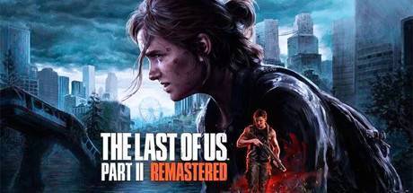 Todo lo que debes saber antes de comprar The Last of Us Parte II Remastered